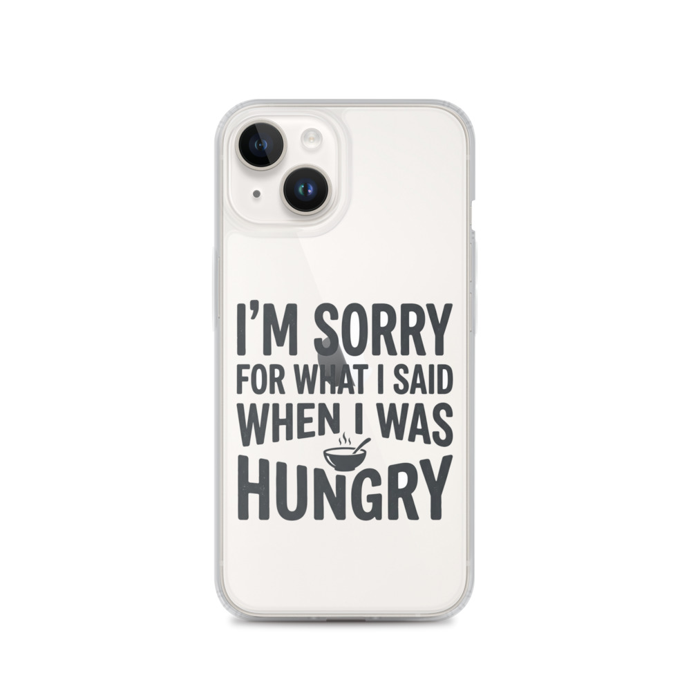Funny sarcastic quote Clear Phone Case, iPhone 14, 15, 16 and 17 case, bold typography, hungry humor gift, modern lettering