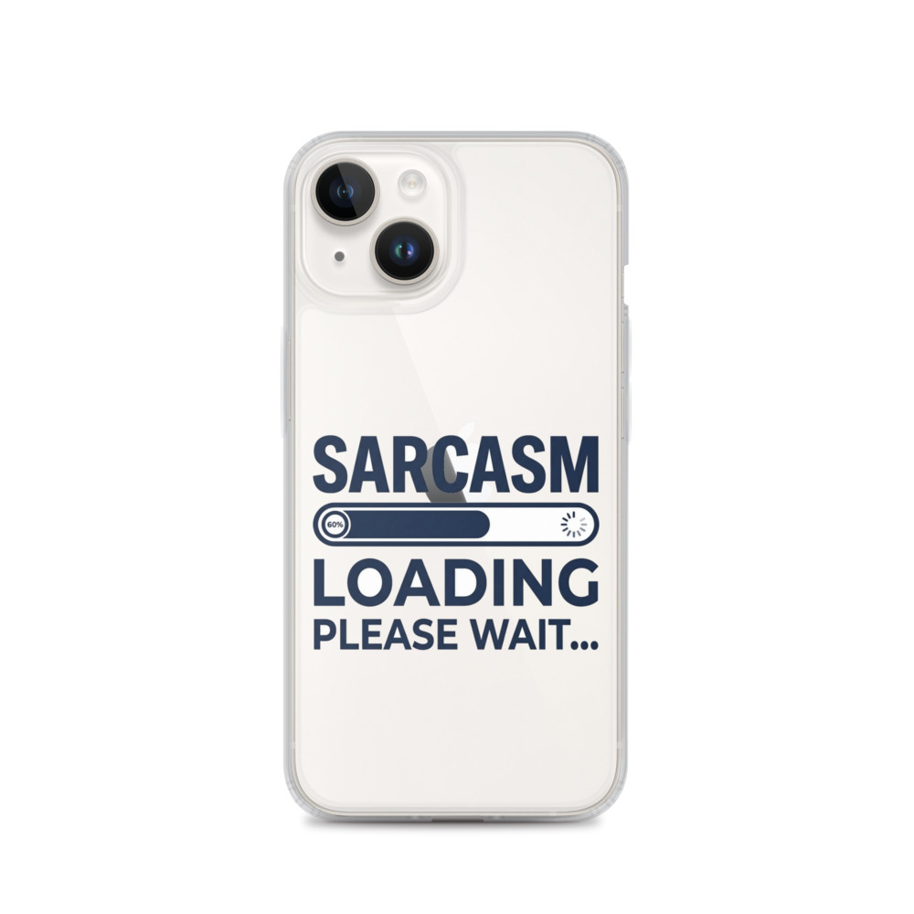 Sarcasm Loading Clear Phone Case, iPhone 14, 15, 16 and 17 case, funny sarcastic quote, bold typography, gift for sarcasm fans