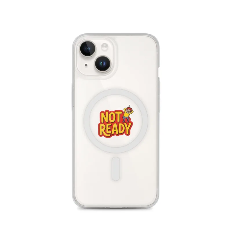 Not Ready MagSafe Clear Phone Case, iPhone 14, 15, 16 and 17 case, funny work meme, office decor, gift for coworkers