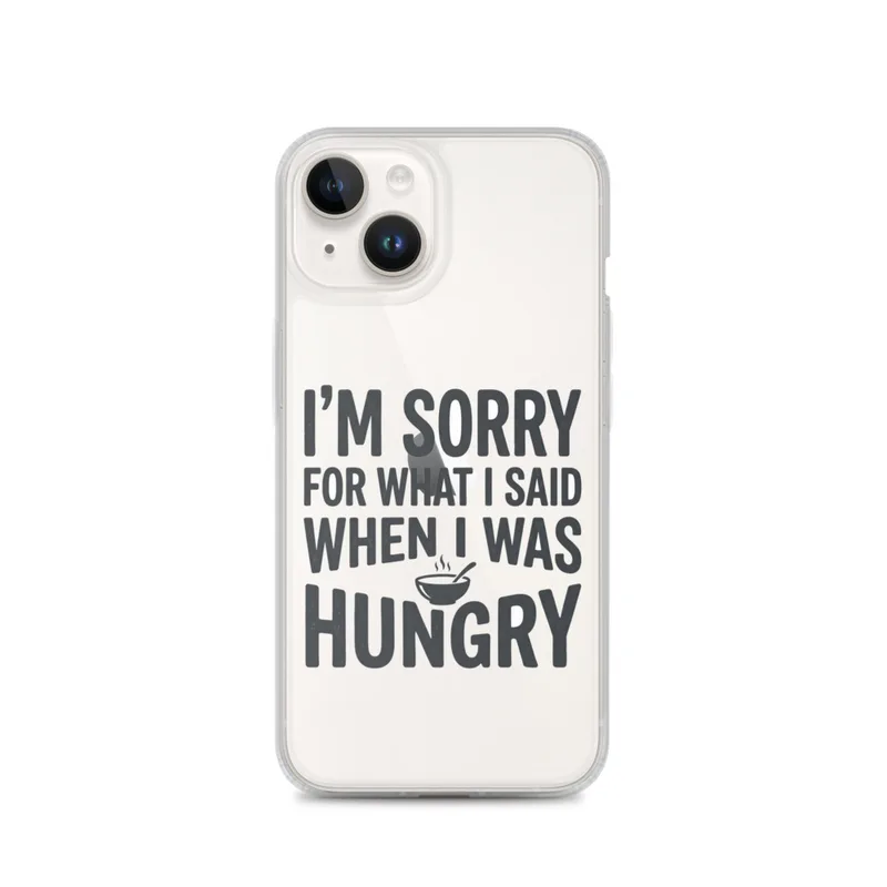 Funny sarcastic quote Clear Phone Case, iPhone 14, 15, 16 and 17 case, bold typography, hungry humor gift, modern lettering