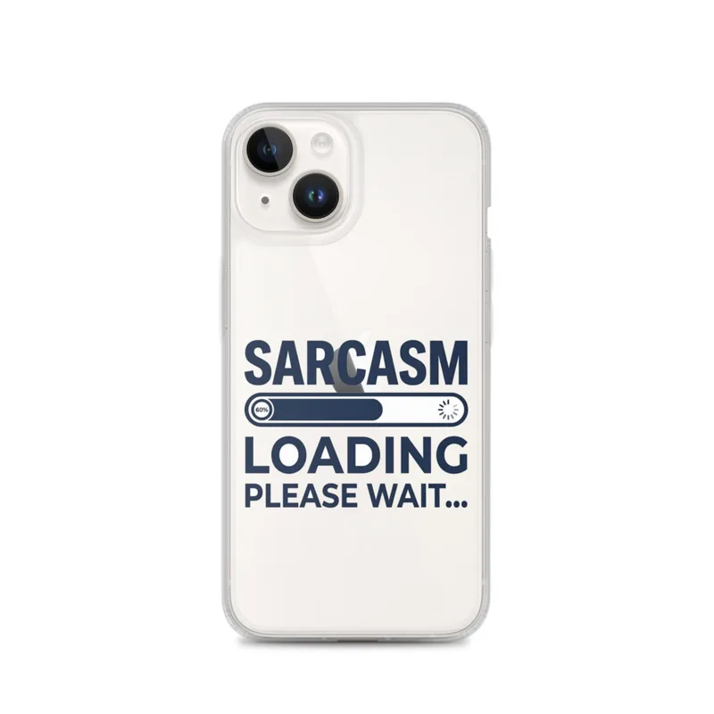 Sarcasm Loading Clear Phone Case, iPhone 14, 15, 16 and 17 case, funny sarcastic quote, bold typography, gift for sarcasm fans