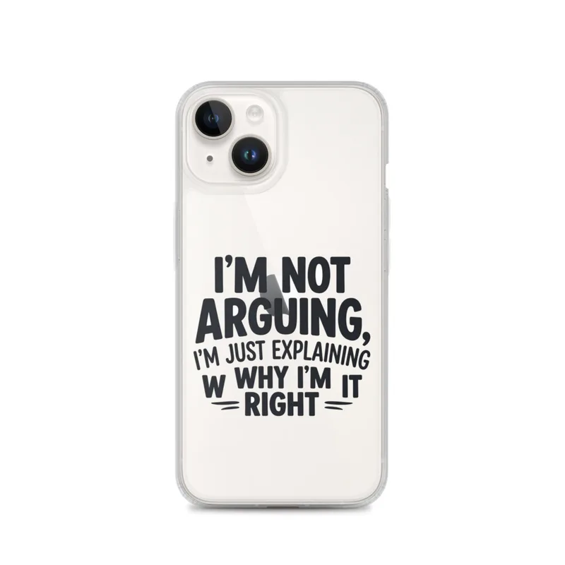 I'm Not Arguing Clear Phone Case, iPhone 14, 15, 16 and 17 case, funny sarcastic quote, bold typography, gift for friends