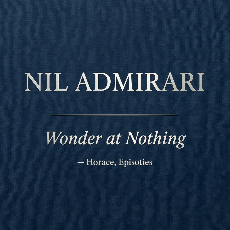 Nil Admirari — Wonder at Nothing